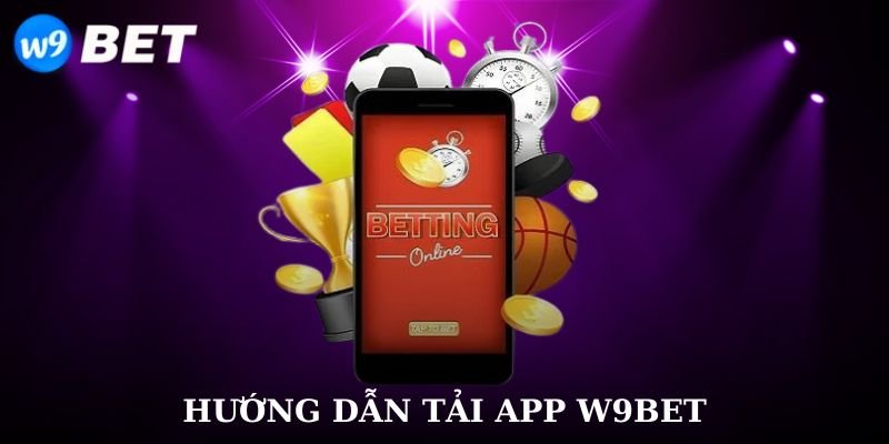 Hướng dẫn tải app W9bet