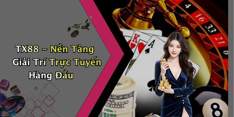 TX88 - Nền Tảng Giải Trí Trực Tuyến Hàng Đầu
