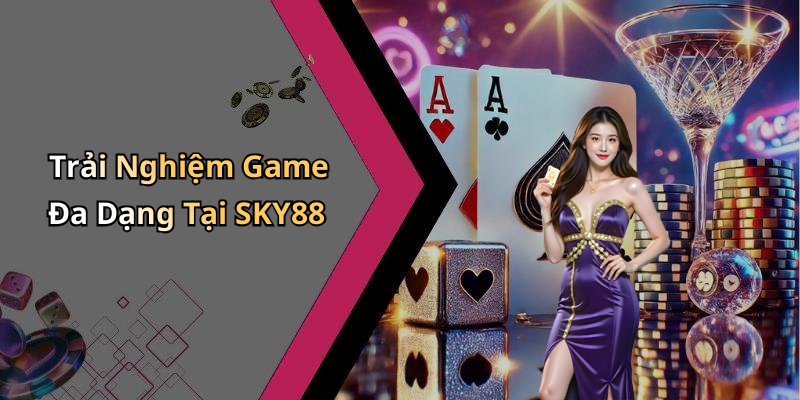 Trải Nghiệm Game Đa Dạng Tại SKY88